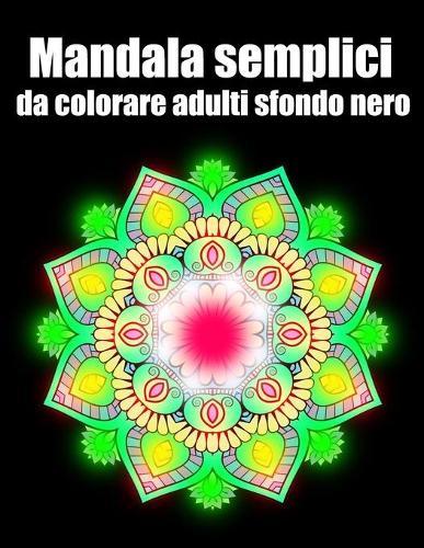 Mandala semplici da colorare adulti sfondo nero: libro 50 mandalas fiori grande semplici to complessi da colorare per adulti antistress regalo perfetto per il compleanno, Natale o Ringraziamento