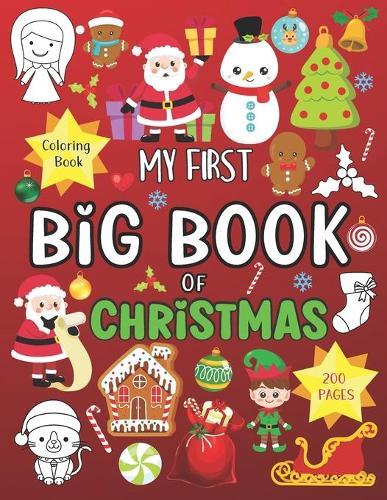My First Big Book of Christmas: Coloring Book Santa Claus, elves, angels, gingerbread cookies, gifts and much more! 200 PAGES