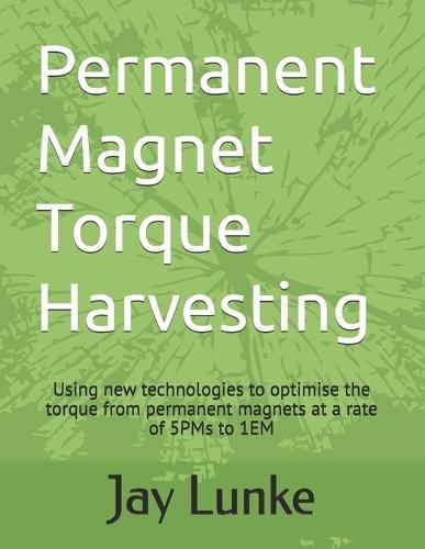 Permanent Magnet Torque Harvesting: Using new technologies to optimise the torque from permanent magnets at a rate of 5PMs to 1EM