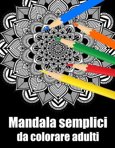 Mandala semplici da colorare adulti: libro 30 mandalas fiori grande semplici to complessi da colorare per adulti antistress regalo perfetto per il compleanno, Natale o Ringraziamento