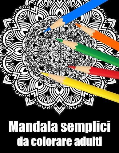 Mandala semplici da colorare adulti: libro 40 mandalas fiori grande semplici to complessi da colorare per adulti antistress regalo perfetto per il compleanno, Natale o Ringraziamento