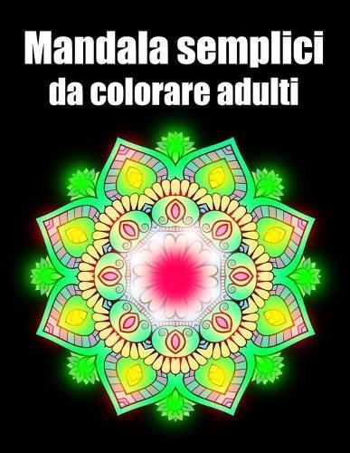 Mandala semplici da colorare adulti: libro 50 mandalas fiori grande semplici to complessi da colorare per adulti antistress regalo perfetto per il compleanno, Natale o Ringraziamento