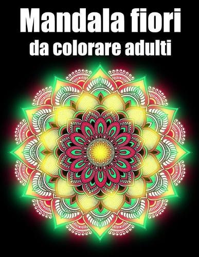 Mandala fiori da colorare adulti: libro 30 mandalas fiori grande semplici to complessi da colorare per adulti antistress regalo perfetto per il compleanno, Natale o Ringraziamento