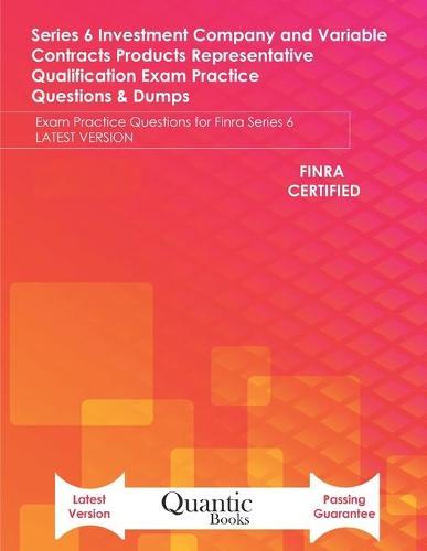 Series 6 Investment Company and Variable Contracts Products Representative Qualification Exam Practice Questions & Dumps: Exam Practice Questions for Finra Series 6 LATEST VERSION