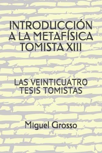 Introduccion a la Metafísica Tomista 13: Las Veinticuatro Tesis Tomistas