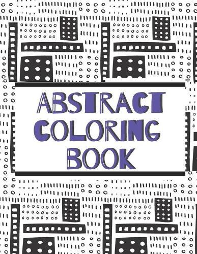Abstract coloring book: for adults to relief stress and enjoy the moment