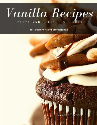 Vanilla Recipes: Tasty and Delicious dishes