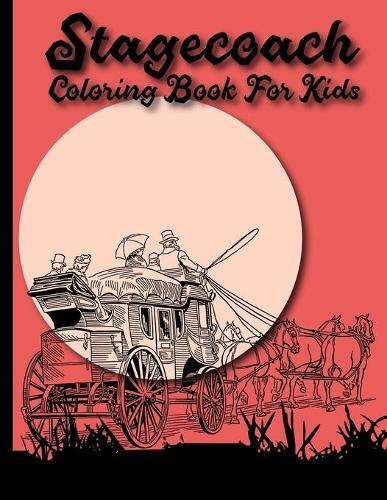 Stagecoach Coloring Book For Kids: coloring books for kids ages 4-8 Gift For Horse Lover Kids
