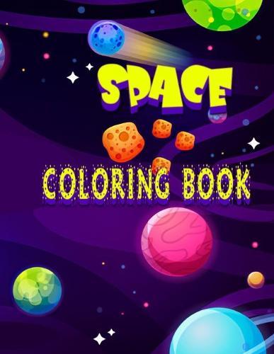 Space Coloring Book: Awesome Coloring Book! -- Interesting Facts about the Planets & Space Exploration -- Spaceships, Aliens, and Stars