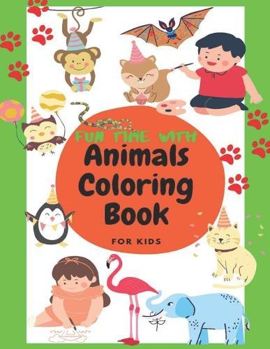 The Fun Time with Animals Coloring Book for Kids: A beautiful new coloring book for Toddler that takes Them on a magical journey, for Boys & Girls, Little Kids, Preschool and Kindergarten