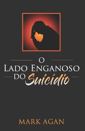 O Lado Enganoso do Suicídio (Portuguese Edition)