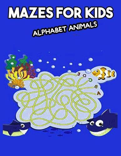 Mazes for Kids Alphabet Animals: Maze Book with 40 Educational and Fun Maze Puzzles For Children Over 5 Years Old
