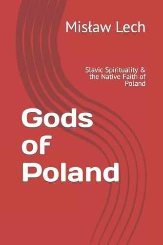 Gods of Poland: Slavic Spirituality & the Native Faith of Poland