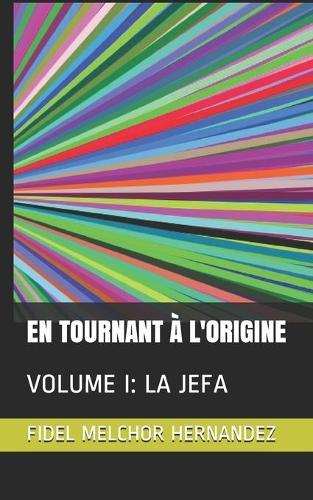En Tournant A l'Origine: Volume I: La Jefa