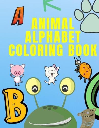 Alphabet Coloring Book: Kids ages 2-4 - Have Fun Learning with Letters and Colors Animals - Alphabet Draw Illustration - Alphabet Coloring and Tracing Book