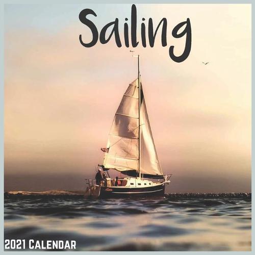 Sailing 2021 Calendar: Official Sailing Boat Wall Calendar 2021