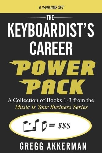 The Keyboardist's Career Power Pack: A Collection of Books 1-3 from the ""Music Is Your Business"" Series