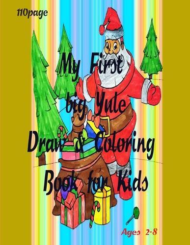 My First big Yule Draw & Coloring Book for Kids: Christmas Coloring Books with Fun Easy and Relaxing Pages Gifts for Boys Girls Kids ages 2-8 -110 page Size 8.5*11