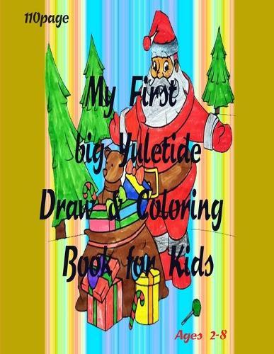 My First big Yuletide Draw & Coloring Book for Kid: Christmas Coloring Books with Fun Easy and Relaxing Pages Gifts for Boys Girls Kids ages 2-8 -110 page Size  8.5*11