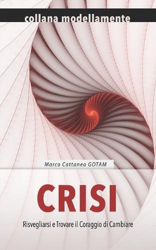 Crisi: Risvegliarsi e Trovare il Coraggio di Cambiare