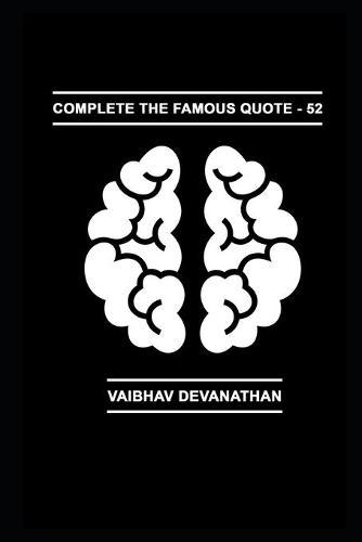 Complete The Famous Quote - 52