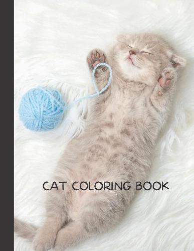 Cat Coloring Book: Cat Gifts for Toddlers, Kids ages 4-8, Girls Ages 8-12 or Adult Relaxation Cute Stress Relief Animal Birthday Coloring Book Made in USA
