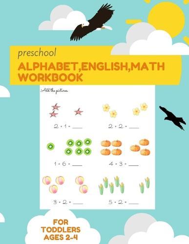 Preschool Alphabet, English, Math Workbook for toddlers ages 2-4: Trace Numbers, Alphabet Practice Workbook for Pre K, Kindergarten and Kids Ages 3-5 (Math Activity Book)