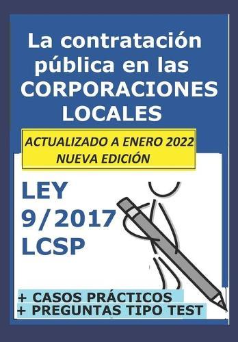 Las 12 claves de la ley 9/2017 LCSP en las Corporaciones Locales: La contratación del sector público en la administración local. Para opositores.