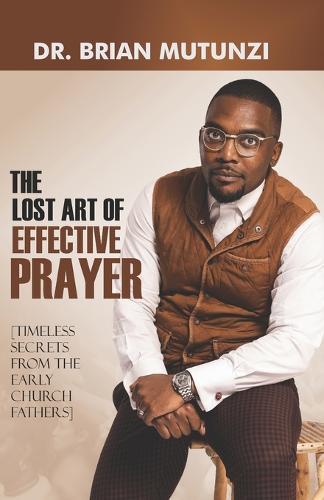 The Lost Art of Effective Prayer,: [Timeless Secrets from the Early Church Fathers]