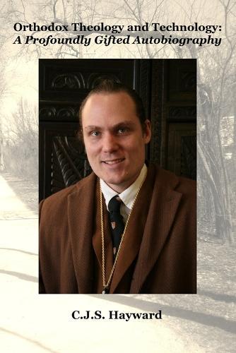 Orthodox Theology and Technology: A Profoundly Gifted Autobiography