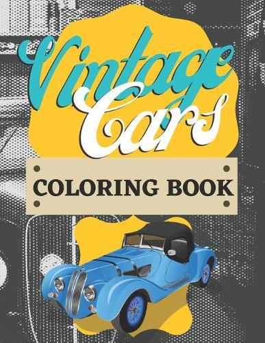 Vintage Cars Coloring Book: For Kids - Oldtimers - Classics - Antique - Unique Cars - For Car Lovers -