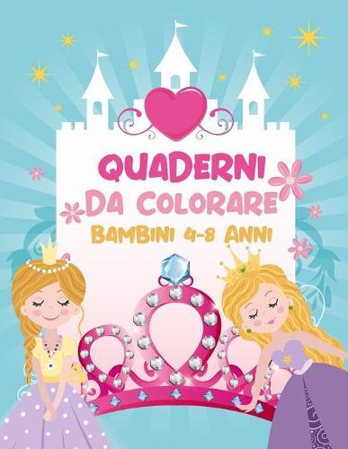 Quaderni Da Colorare Bambini 4-8 Anni: Fantastici Libri Da Colorare Bambini 2-4, 5-7, 8-10 Anni, 48 Disegni Da Colorare Per Bambini Anti Stress, Attivita Creative Per Bambini