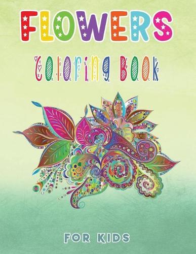 Flowers Coloring Book for Kids: Lovely Flowers Drawing, Activity Book For Boys & Girls - Flower Coloring Pages - Perfect Gift for Kids