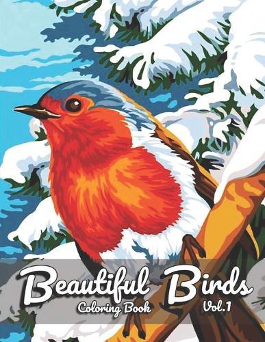 Beautiful Birds Coloring Book: For Adult Featuring Relaxing Birds Like Eagles, Hawks, Hummingbirds, Blackbird, Parrots, Bluebird, Macaw and More! (Vol.1)