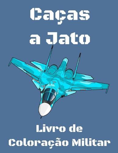 Cacas a Jato: Livro de Coloracao Militar