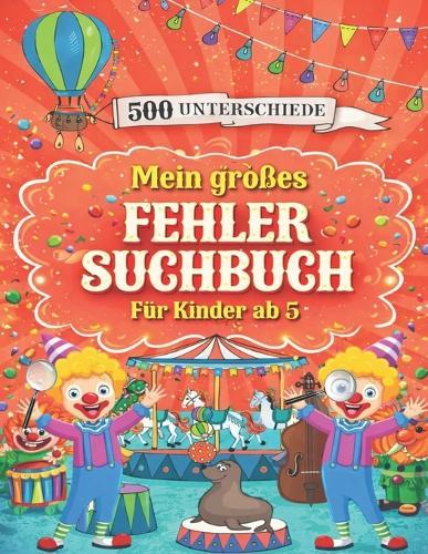 Mein großes Fehlersuchbuch: Finden 500 Unterschiede für Kinder ab 5 Jahre, 70 Suchbilder steigender Schwierigkeit mit Lösungsteil.