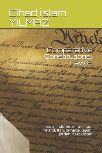 Comparative Constitutional Law 6: India, Indonesia, Iran, Iraq, Ireland, Italy, Jamaica, Japan, Jordan, Kazakhstan