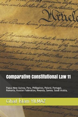 Comparative Constitutional Law 11: Papua New Guinea, Peru, Philippines, Poland, Portugal, Romania, Russian Federation, Rwanda, Samoa, Saudi Arabia,