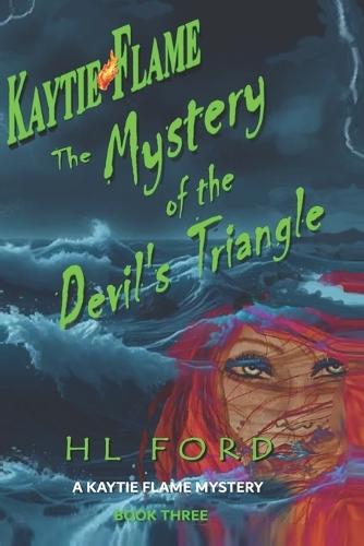 KAYTIE FLAME The Mystery of the Devil's Triangle: Book 3 in the Kaytie Flame Mystery Series