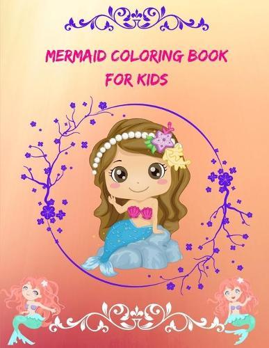 Mermaid Coloring Book for Kids: Ages 4-8 40 Cute, Unique Coloring Pages