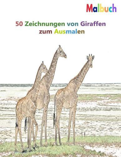 Malbuch 50 Zeichnungen von Giraffen zum Ausmalen: Ein gutes Buch der Groesse 8.5  x 11  Zoll fur Hobby, Spass, Unterhaltung und Kolorierung von Zeichnungen fur Kinder, Studenten, Jugendliche, Erwachsene, Manner und Frauen