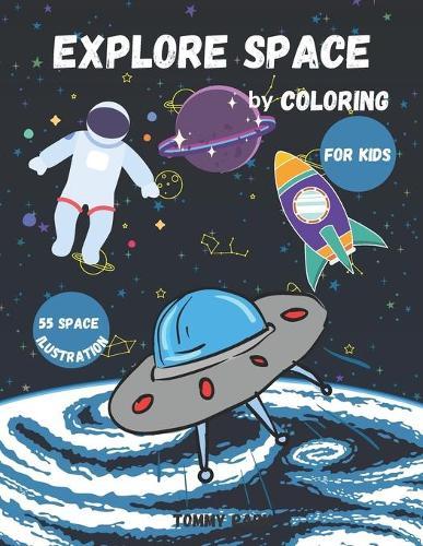 Explore Space by Coloring: Coloring Book for Kids Ages 3-5 Ages 4-8 Space and Rockets Perfect Gift for Boys & Girls Astronomy for Kids.