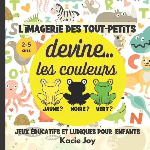 L'imagerie des tout-petits - Devine les Couleurs: Livre educatif pour apprendre les couleurs avec des devinettes tout en s'amusant - mon imagier des couleurs - devinettes pour enfants