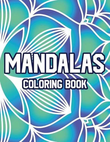 Mandalas Coloring Book: Relaxing Coloring Pages For Adults, Stress-Relieving Illustrations And Patterns To Color