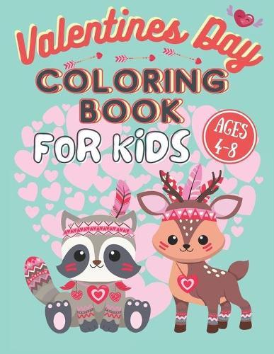 Valentine's Day Coloring Book For Kids 4-8 Ages: Valentine's Day Colouring Book Gift Idea For Toddlers Boys And Girls Love and Hearts Coloring Pages for Children Simple Unique and Cute Designs