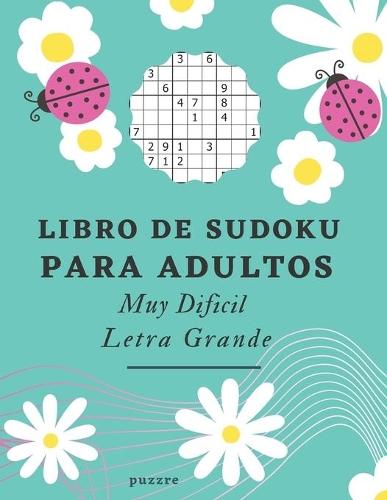 Libro De Sudoku Para Adultos Muy Dificil Letra Grande: Libro Del Rompecabezas Juegos De Lógica