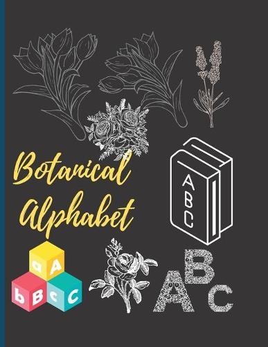 Botanical Alphabet: ABC Coloring Book, Writing Practice and Coloring with Flower, Practice for Kids with Pen Control, Fun with alphabet & Flower Collection, Letters, Shapes, Colors, Flower.