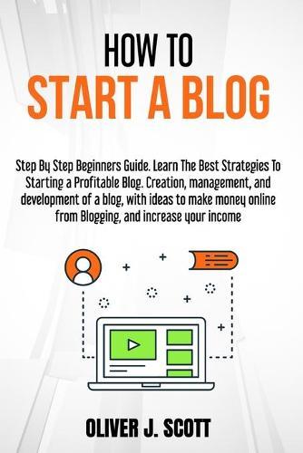 How to Start a Blog: Step By Step Beginners Guide. Learn The Best Strategies To Starting a Profitable Blog. Creation, management, and development of a blog, with ideas to make money online from Blogging, and increase your income
