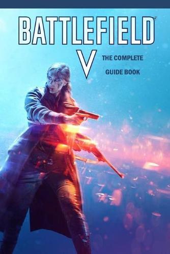 Battlefield V: The Complete Guide Book: Travel Game Book