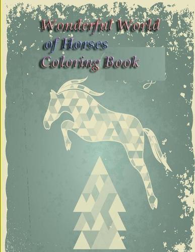 Wonderful World of Horses Coloring Book: Wonderful World of Horses Coloring Book (Wonderful World) 100 horses